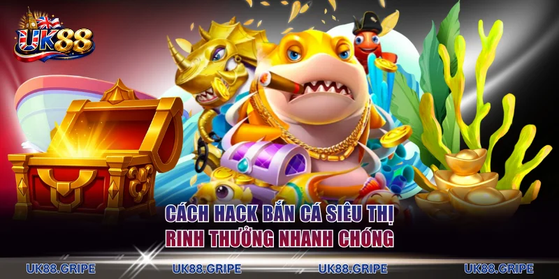 cách hack bắn cá siêu thị