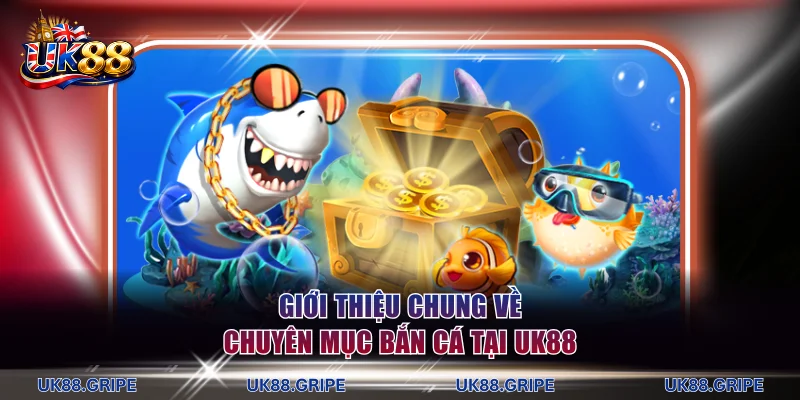 Giới thiệu chung về chuyên mục bắn cá tại UK88