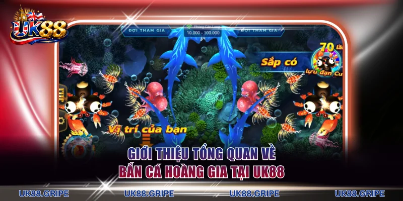 Giới thiệu tổng quan về bắn cá hoàng gia tại UK88