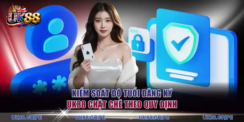 Kiểm soát độ tuổi đăng ký UK88 chặt chẽ theo quy định