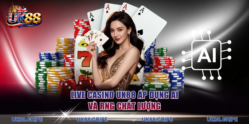 Live casino UK88 áp dụng AI và RNG chất lượng
