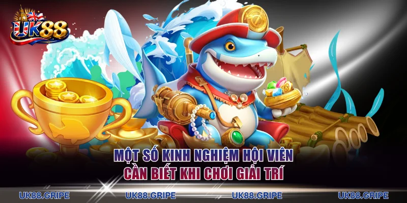 Một số kinh nghiệm hội viên cần biết khi chơi giải trí