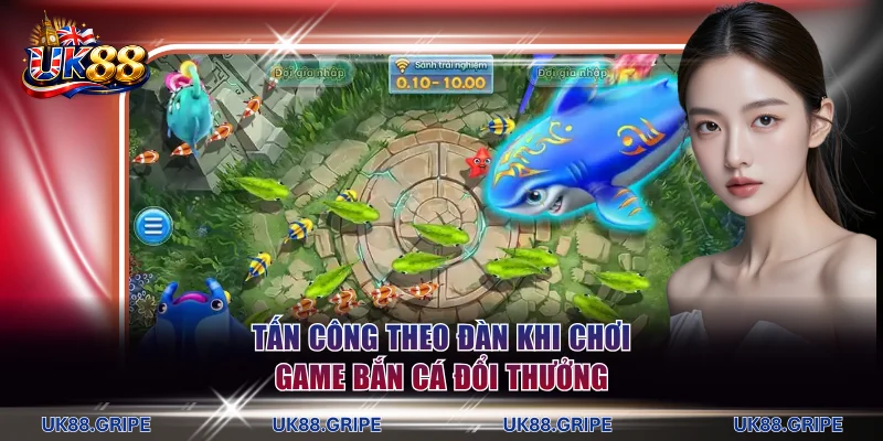Tấn công sinh vật theo đàn khi chơi game bắn cá đổi thưởng